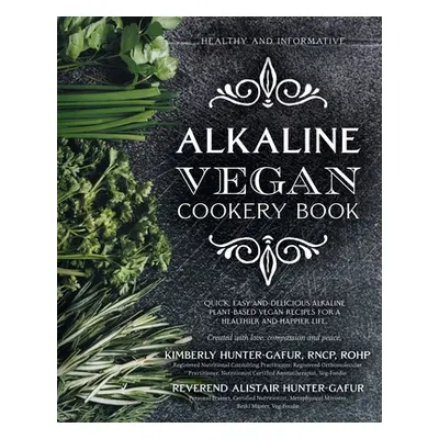 "Healthy and Informative Alkaline Vegan Cookery Book: Informative, quick, easy and delicious alk