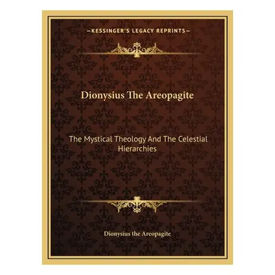 "Dionysius the Areopagite: The Mystical Theology and the Celestial Hierarchies" - "" ("Dionysius