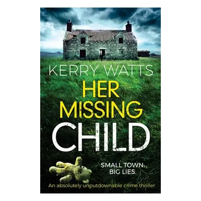 "Her Missing Child: An absolutely unputdownable crime thriller" - "" ("Watts Kerry")(Paperback)