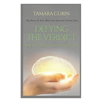 "Defying The Verdict: How I Defeated Chronic Pain" - "" ("Gurin Tamara")(Paperback)