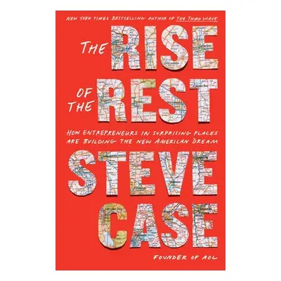 "The Rise of the Rest: How Entrepreneurs in Surprising Places Are Building the New American Drea