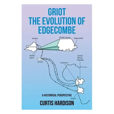 "Griot The Evolution of Edgecombe: A Historical Perspective" - "" ("Hardison Curtis")(Paperback)