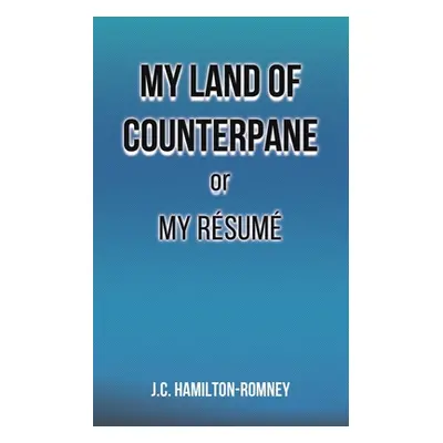 "My Land of Counterpane or My Rsum" - "" ("Hamilton-Romney J. C.")(Paperback)