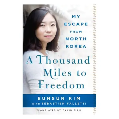 "A Thousand Miles to Freedom: My Escape from North Korea" - "" ("Kim Eunsun")(Paperback)