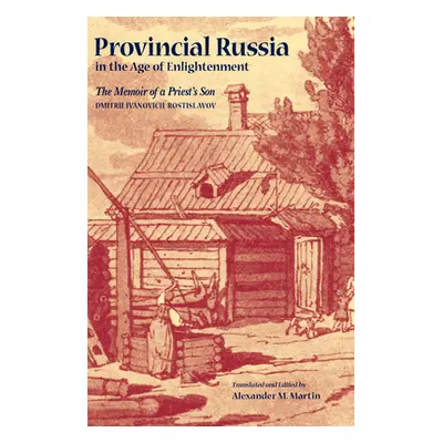 "Provincial Russia in the Age of Enlightenment" - "" ("Rostislavov Dmitrii Ivanovich")(Paperback