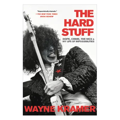 "The Hard Stuff: Dope, Crime, the Mc5, and My Life of Impossibilities" - "" ("Kramer Wayne")(Pap