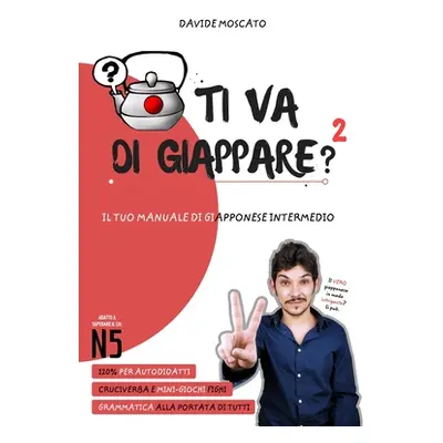 "TI VA DI GIAPPARE? 2 - il tuo manuale di giapponese intermedio (adatto anche al JLPT N5)" - "" 