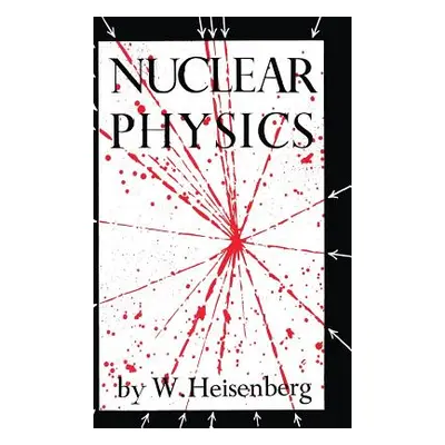 "Nuclear Physics" - "" ("Heisenberg W.")(Pevná vazba)