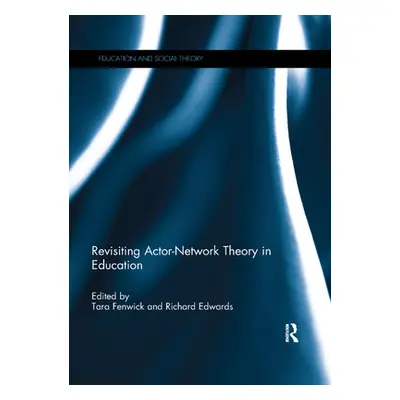 "Revisiting Actor-Network Theory in Education" - "" ("Fenwick Tara")(Paperback)