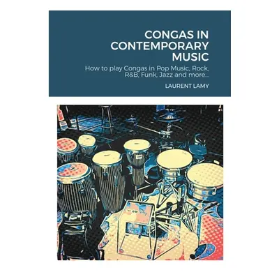 "Congas in Contemporary Music: How to play Congas in Pop Music, Rock, R&B, Funk, Jazz and more..