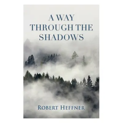 "A Way Through the Shadows" - "" ("Heffner Robert")(Paperback)