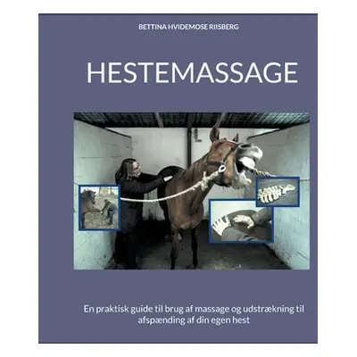 "Hestemassage: En praktisk guide til brug af massage og udstrkning til afspnding af din egen hes