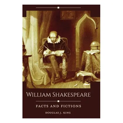 "William Shakespeare: Facts and Fictions" - "" ("King Douglas J.")(Pevná vazba)