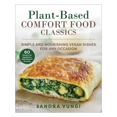 "Plant-Based Comfort Food Classics: Simple and Nourishing Vegan Dishes" - "" ("Vungi Sandra")(Pa