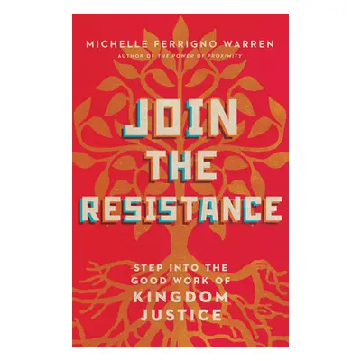 "Join the Resistance: Step Into the Good Work of Kingdom Justice" - "" ("Warren Michelle Ferrign