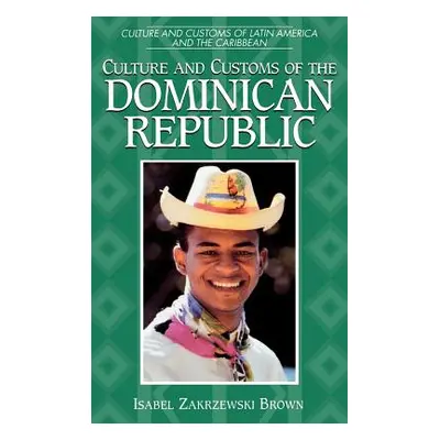 "Culture and Customs of the Dominican Republic" - "" ("Brown Isabel Zakrzewski")(Pevná vazba)