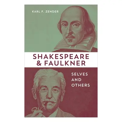 "Shakespeare and Faulkner: Selves and Others" - "" ("Zender Karl F.")(Pevná vazba)