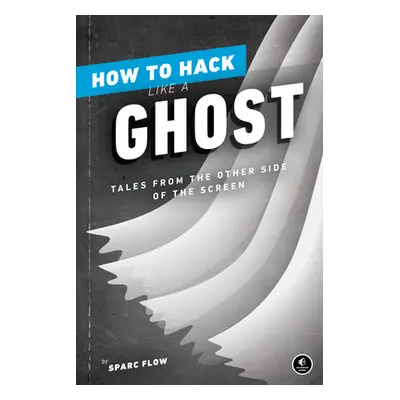 "How to Hack Like a Ghost: Breaching the Cloud" - "" ("Flow Sparc")(Paperback)