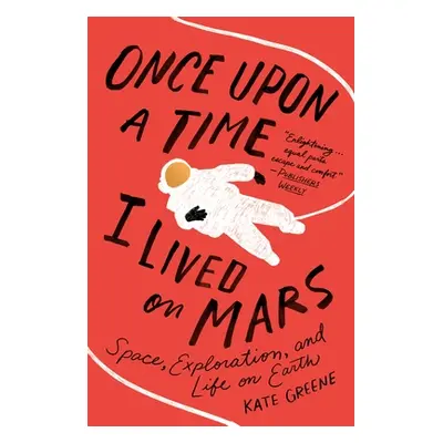 "Once Upon a Time I Lived on Mars: Space, Exploration, and Life on Earth" - "" ("Greene Kate")(P