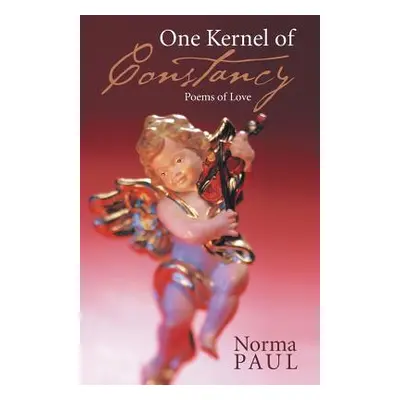 "One Kernel of Constancy: Poems of Love" - "" ("Paul Norma")(Paperback)