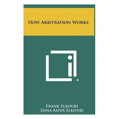 "How Arbitration Works" - "" ("Elkouri Frank")(Pevná vazba)