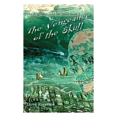 "The Vengeance of the Skull: The Brig Girls and the Skull Book 2" - "" ("Rogerson Derek")(Paperb