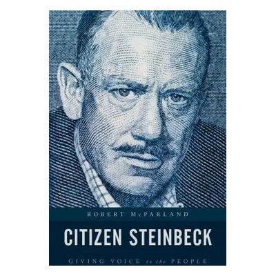 "Citizen Steinbeck: Giving Voice to the People" - "" ("McParland Robert")(Pevná vazba)