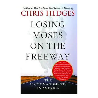 "Losing Moses on the Freeway: The 10 Commandments in America" - "" ("Hedges Chris")(Paperback)