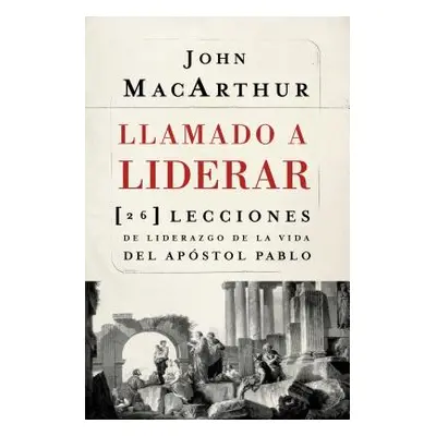 "Llamado a liderar: 26 lecciones de liderazgo de la vida del Apstol Pablo = The Book on Leadersh