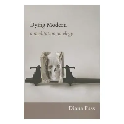 "Dying Modern: A Meditation on Elegy" - "" ("Fuss Diana")(Paperback)