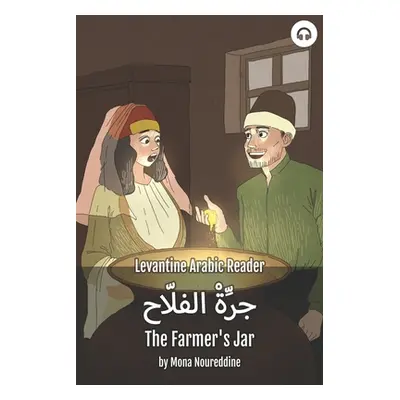 "The Farmer's Jar: Levantine Arabic Reader (Lebanese Arabic)" - "" ("Noureddine Mona")(Paperback