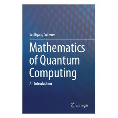 "Mathematics of Quantum Computing: An Introduction" - "" ("Scherer Wolfgang")(Paperback)