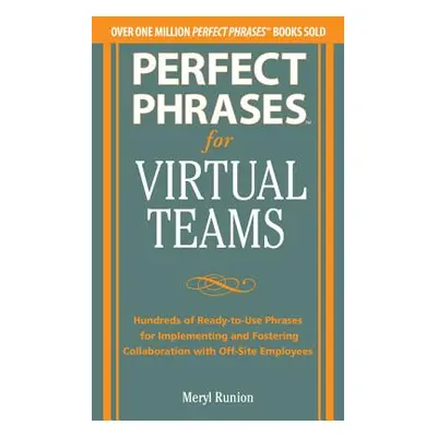 "Perfect Phrases for Virtual Teamwork: Hundreds of Ready-To-Use Phrases for Fostering Collaborat