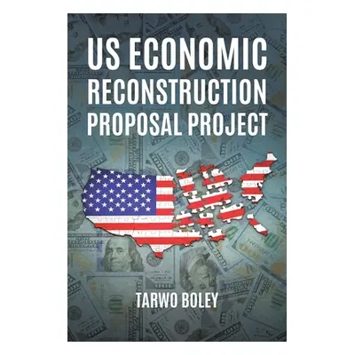 "US Economic Reconstruction Proposal Project" - "" ("Boley Tarwo")(Paperback)