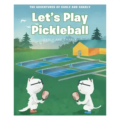 "Let's Play Pickleball" - "" ("Carly and Charly")(Paperback)