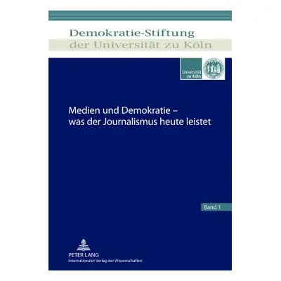 "Medien Und Demokratie - Was Der Journalismus Heute Leistet" - "" ("Demokratie-Stiftung Der")(Pe