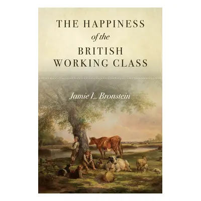 "The Happiness of the British Working Class" - "" ("Bronstein Jamie L.")(Paperback)