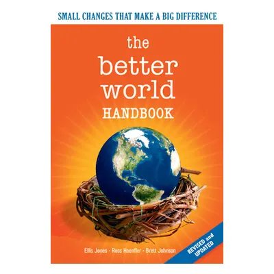 "The Better World Handbook: Small Changes That Make a Big Difference" - "" ("Jones Ellis")(Paper