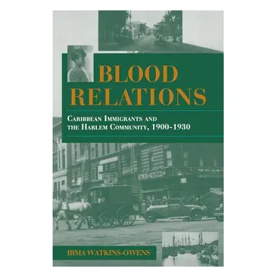 "Blood Relations: Caribbean Immigrants and the Harlem Community, 1900-1930" - "" ("Watkins-Owens