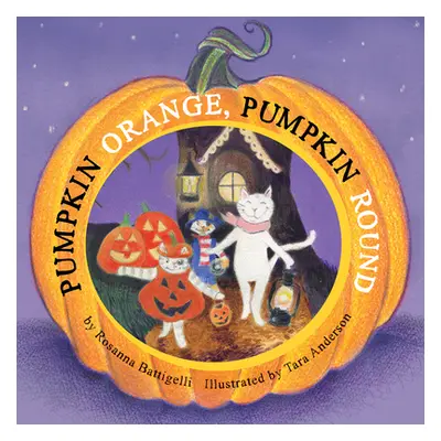 "Pumpkin Orange, Pumpkin Round" - "" ("Battigelli Rosanna")(Board Books)