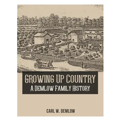 "Growing Up Country: A Demlow Family History" - "" ("Demlow Carl W.")(Pevná vazba)