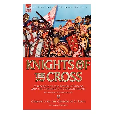 "Knights of the Cross: Chronicle of the Fourth Crusade and The Conquest of Constantinople & Chro