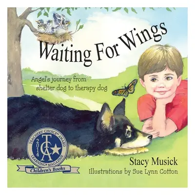 "Waiting for Wings, Angel's Journey from Shelter Dog to Therapy Dog" - "" ("Musick Stacy")(Paper