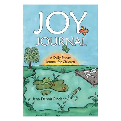 "Joy Journal: A Daily Prayer Journal for Children" - "" ("Pinder Jena Dennis")(Paperback)