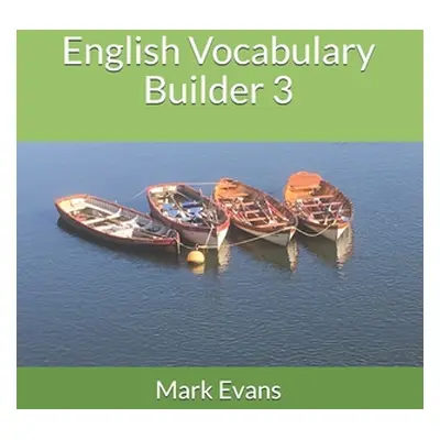 "English Vocabulary Builder 3: For 11+, SATs, GCSE and advanced learners of English" - "" ("Evan