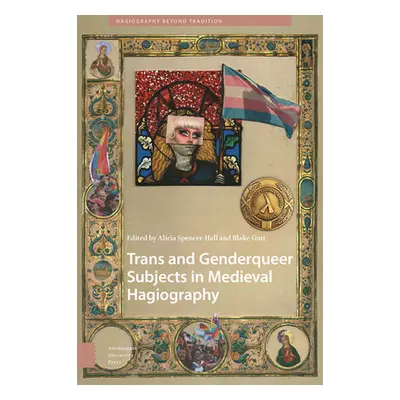 "Trans and Genderqueer Subjects in Medieval Hagiography" - "" ("Spencer-Hall Alicia")(Paperback)