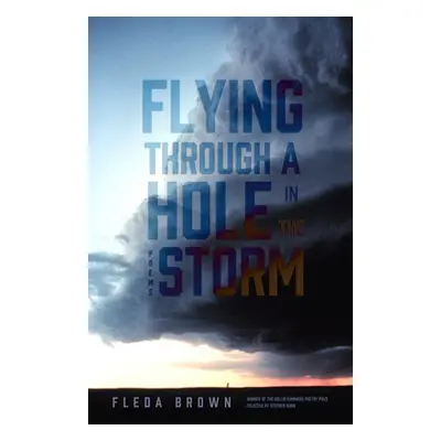 "Flying Through a Hole in the Storm: Poems" - "" ("Brown Fleda")(Paperback)