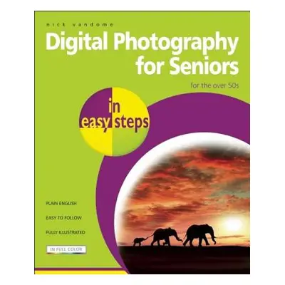 "Digital Photography for Seniors in Easy Steps: For the Over 50s" - "" ("Vandome Nick")(Paperbac