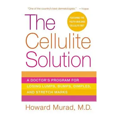 "The Cellulite Solution: A Doctor's Program for Losing Lumps, Bumps, Dimples, and Stretch Marks"