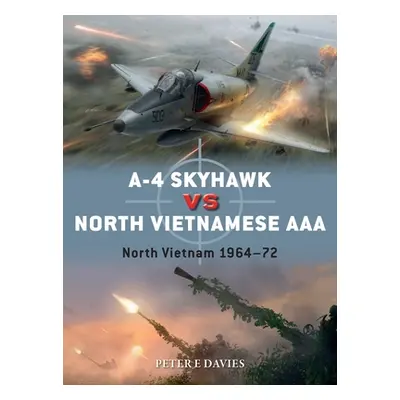 "A-4 Skyhawk Vs North Vietnamese AAA: North Vietnam 1964-72" - "" ("Davies Peter E.")(Paperback)